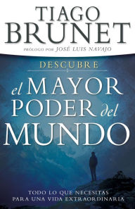 Title: Descubre el Mayor Poder del Mundo: Todo lo que necesitas para una vida extraordinaria, Author: Tiago Brunet