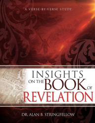 Title: Insights on the Book of Revelation: A Verse by Verse Study, Author: Alan B. Stringfellow
