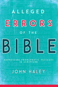 Title: Alleged Errors of the Bible: Addressing Problematic Passages in Scripture, Author: John Haley