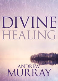 Title: Divine Healing, Author: Andrew Murray