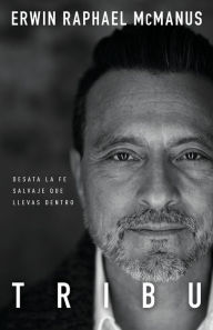 Title: Tribu: Desata La Fe Salvaje Que Llevas Dentro (Spanish Language Edition, Barbarian Way (Spanish)), Author: Erwin Raphael McManus