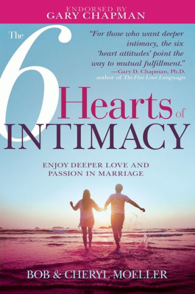 6 Hearts of Intimacy: Enjoy Deeper Love and Passion in Marriage