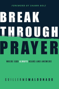 Download free pdf books for ipad Breakthrough Prayer: Where God Always Hears and Answers (English literature) 9781641231619 CHM RTF by Guillermo Maldonado, Shawn Bolz