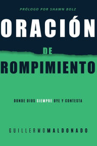 Free download for kindle books Oracion de rompimiento: Donde Dios siempre oye y contesta