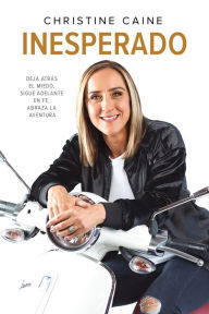 Title: Inesperado: Deja atrás el miedo, sigue adelante en fe, abraza la aventura, Author: Christine Caine