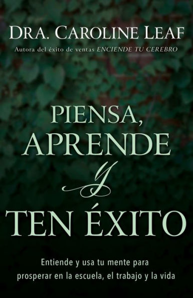 Piensa, aprende y ten éxito: Entiende usa tu mente para prosperar en la escuela, el trabajo vida