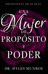 Title: Una mujer de propósito y poder: Devocional de 90 días, Author: Myles Munroe