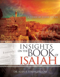 Title: Insights on the Book of Isaiah: A Verse by Verse Study, Author: Alan B. Stringfellow