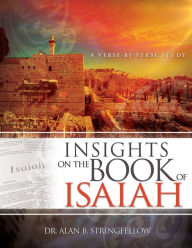 Title: Insights on the Book of Isaiah: A Verse by Verse Study, Author: Alan B. Stringfellow