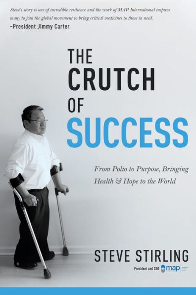 the Crutch of Success: From Polio to Purpose, Bringing Health & Hope World