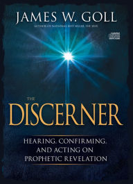 Title: The Discerner: Hearing, Confirming, and Acting On Prophetic Revelation (A Guide to Receiving Gifts of Discernment and Testing the Spirits), Author: James W. Goll