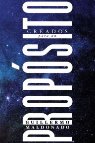 Title: Creados Para Un Propósito, Author: Guillermo Maldonado