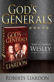 Title: God's Generals John and Charles Wesley: The Head and Heart of Revival, Author: Roberts Liardon