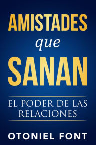 Title: Amistades que sanan: El poder de las relaciones, Author: Otoniel Font