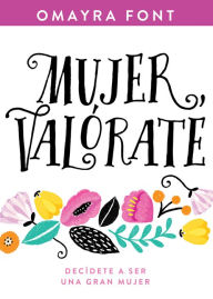 Title: Mujer, valórate: Decídete a ser una gran mujer, Author: Omayra Font