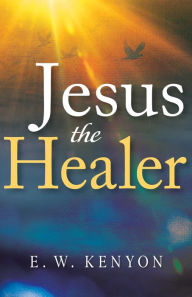 Download free ebooks for nook Jesus the Healer 9781641234474 in English by E. W. Kenyon FB2 iBook RTF