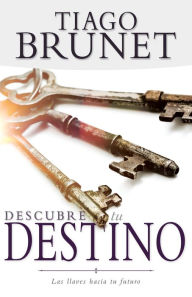 Title: Descubre tu destino: Las llaves hacia tu futuro, Author: Tiago Brunet