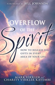 Amazon free ebook downloads Overflow of the Spirit: How to Release His Gifts in Every Area of Your Life 9781641234917 in English