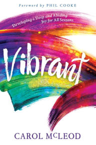 Title: Vibrant: Developing a Deep and Abiding Joy for All Seasons, Author: Carol Burton McLeod