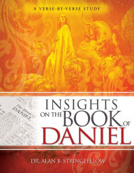 Title: Insights on the Book of Daniel: A Verse-by-Verse Study, Author: Alan B. Stringfellow