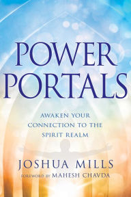 Ebook download gratis italiano Power Portals: Awaken Your Connection to the Spirit Realm 9781641235150 by Joshua Mills, Mahesh Chavda MOBI PDB CHM