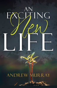 Title: Exciting New Life, Author: Andrew Murray