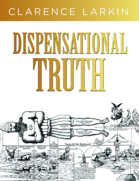 Dispensational Truth: God's Plan and Purpose in the Ages