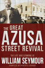 The Great Azusa Street Revival: The Life and Sermons of William Seymour