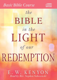 Title: The Bible in the Light of Our Redemption, Author: E. W. Kenyon