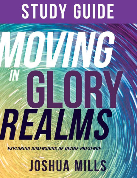 Moving Glory Realms Study Guide: Exploring Dimensions of Divine Presence