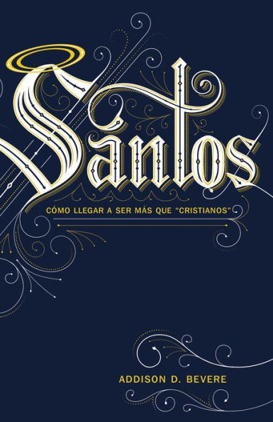 Santos: Cómo llegar a ser más que "cristianos"