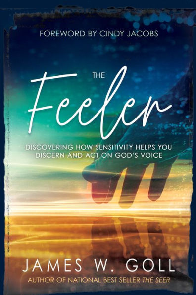 The Feeler: Discovering How Sensitivity Helps You Discern and Act on God's Voice