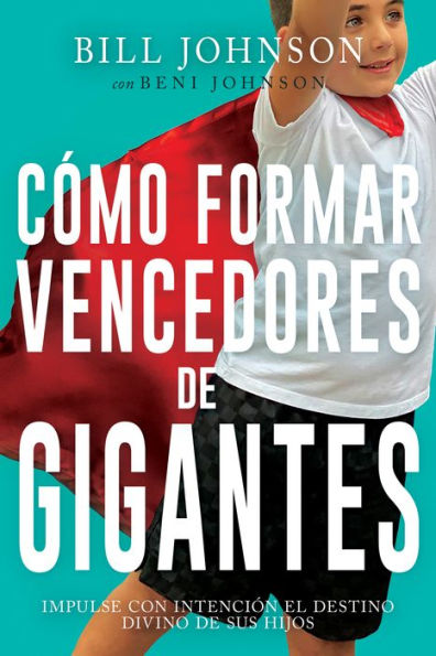 Cómo formar vencedores de gigantes: Impulse con intención el destino divino sus hijos