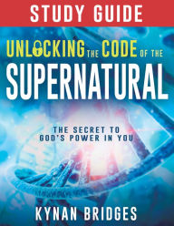 Free downloads of ebooks in pdf format Unlocking the Code of the Supernatural Study Guide: The Secret to God's Power in You