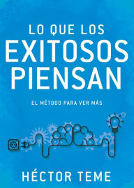 Title: Lo que los exitosos piensan: El método para ver más, Author: Héctor Teme