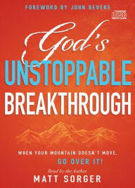 Title: God's Unstoppable Breakthrough: When Your Mountain Doesn't Move, Go Over It!, Author: Matt Sorger