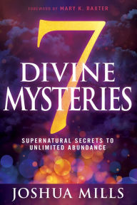 Amazon free books to download 7 Divine Mysteries: Supernatural Secrets to Unlimited Abundance by Joshua Mills, Mary K. Baxter