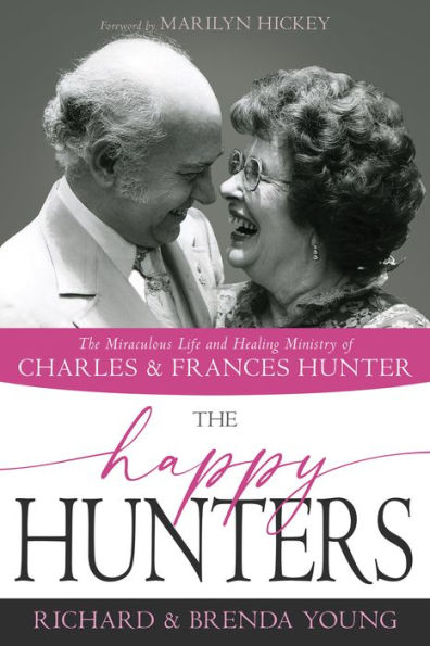 The Happy Hunters: Miraculous Life and Healing Ministry of Charles Frances Hunter