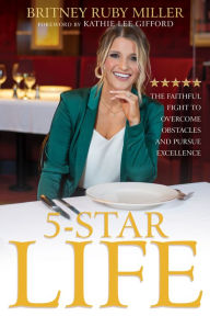 Title: 5-Star Life: The Faithful Fight to Overcome Obstacles and Pursue Excellence, Author: Britney Ruby Miller