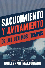 Title: Sacudimiento y avivamiento de los últimos tiempos, Author: Guillermo Maldonado