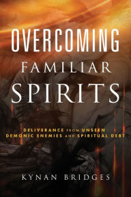 Free pdf ebooks download without registration Overcoming Familiar Spirits: Deliverance from Unseen Demonic Enemies and Spiritual Debt in English by Kynan Bridges