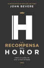 La recompensa del honor: Libera el poder de esta virtud olvidada