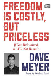 Title: Freedom Is Costly, But Priceless: If Not Maintained, It Will Not Remain, Author: Dave Meyer