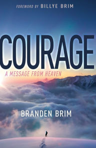 Books to download to ipad free Courage: A Message from Heaven by Branden Brim, Billye Brim 9781641238595