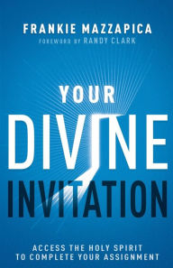 Title: Your Divine Invitation: Access the Holy Spirit to Complete Your Assignment, Author: Frankie Mazzapica