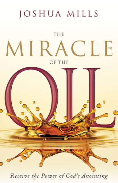 the Miracle of Oil: Receive Power God's Anointing