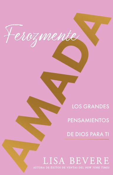 Ferozmente Amada: Los Grandes Pensamientos de Dios Para Ti (Spanish Language Edition, Fiercely Loved (Spanish))