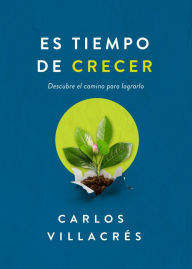 Free online book pdf download Es tiempo de crecer: Descubre el camino para lograrlo by Carlos Villacrés, Carlos Villacrés RTF iBook 9781641239332