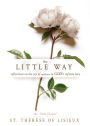The Little Way: Reflections on the Joy of Smallness in God's Infinite Love