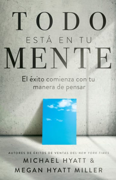 Todo EstÃ¯Â¿Â½ En Tu Mente: El Ã¯Â¿Â½xito Comienza Con Tu Manera de Pensar (Spanish Language Edition, Mind Your Mindset (Spanish))